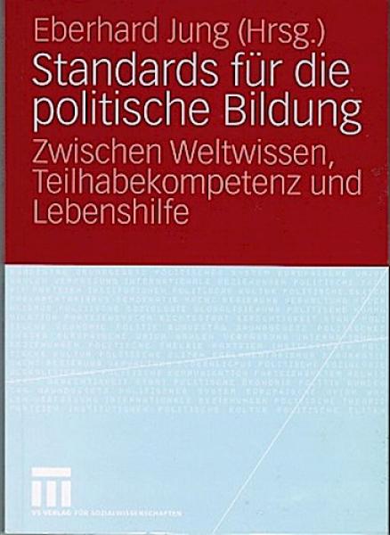 Standards für die politische Bildung : zwischen Weltwissen, Teilhabekompetenz und Lebenshilfe.
