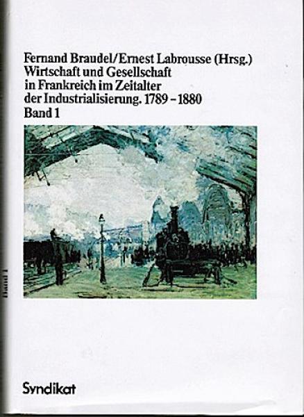 Wirtschaft und Gesellschaft in Frankreich im Zeitalter der Industrialisierung; Teil: Bd. 1., von André Armengaud, Albert Broder u.a., aus d. Franz übers. von Dieter Hornig