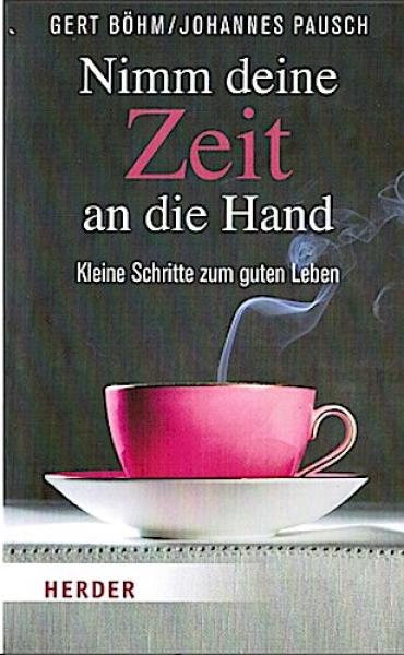 Nimm deine Zeit an die Hand : kleine Schritte zum guten Leben.