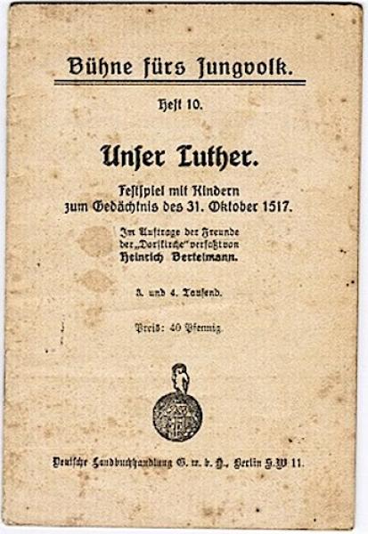 Unser Luther. Festspiel mit Kindern zum Gedächtnis des 31. Oktober 1517 (= Bühne fürs Jungvolk, Heft 10)