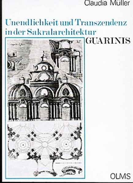 Unendlichkeit und Transzendenz in der Sakralarchitektur Guarinis (= Studien zur Kunstgeschichte Band 38)