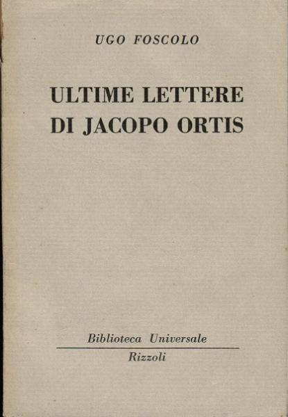 Ultime Lettere Di Jacopo Ortis (= Biblioteca Universale Rizzoli 12-13.)