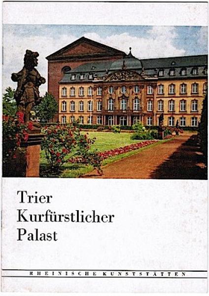 Trier. Kurfürstlicher Palast (= Rheinische Kunststätten)