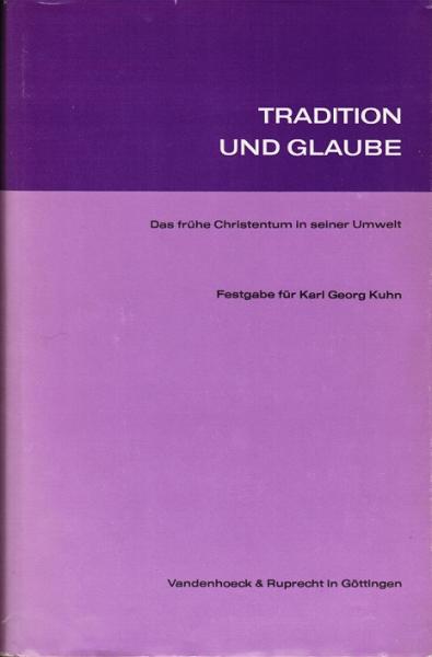 Tradition und Glaube. Das frühe Christentum in seiner Umwelt. Festgabe für Karl Georg Kuhn.