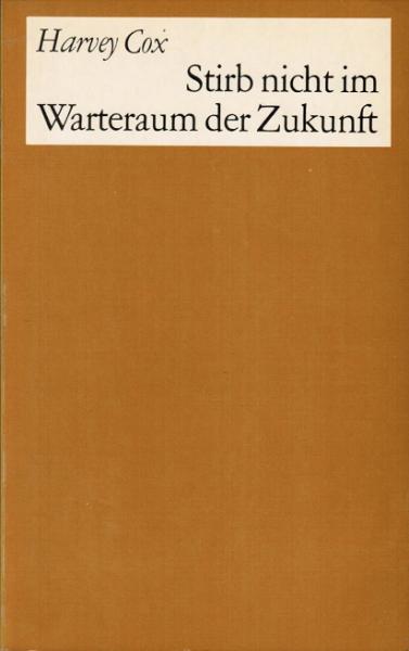 Stirb nicht im Warteraum der Zukunft. Aufforderung zur Weltverantwortung