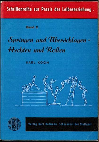 Springen und Überschlagen - Hechten und Rollen. Ein methodischer Leitfaden vielseitiger Bewegungsschulung am Absprung-Trampolin (= Schriftenreihe zur Praxis der Leibeserziehung; Bd. 2)