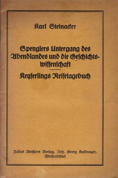 Spenglers Untergang des Abendlandes und die Geschichtswissenschaft. Keyserlings Reisetagebuch