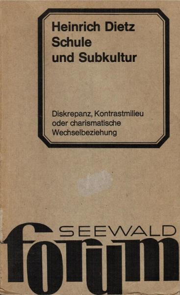 Schule und Subkultur. Diskrepanz, Kontrastmilieu oder charismatische Wechselbeziehung