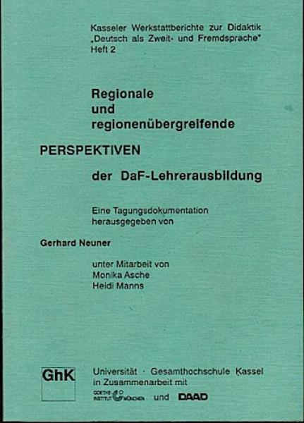 Regionale und regionenübergreifende Perspektiven der DaF-Lehrerausbildung. Eine Tagungsdokumentation (= Kasseler Werkstattberichte zur Didaktik Deutsch als Zweit- und Fremdsprache; Heft 2)