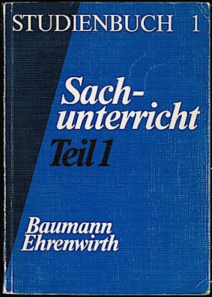 Sachunterricht. Teil 1: Grundzüge einer didaktischen Theorie des Sachunterrichts in der Grundschule mit praktischen Beispielen