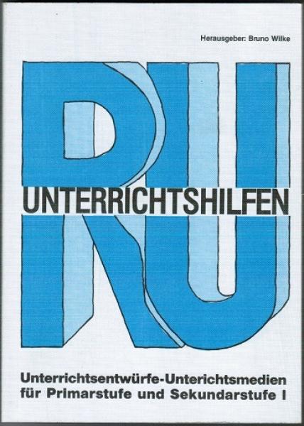 RU Unterrichtshilfen. Unterrichtsentwürfe-Unterrichtsmedien für Primarstufe und Sekundarstufe I (= Arbeitsgemeinschaft mit Religionslehrern)