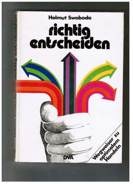 richtig entscheiden. Wegweiser zu optimalem Handeln