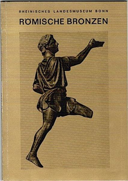 Rheinisches Landesmuseum Bonn. Römische Bronzen. Eine Auswahl (= Kunst und Altertum am Rhein, Nr. 20)