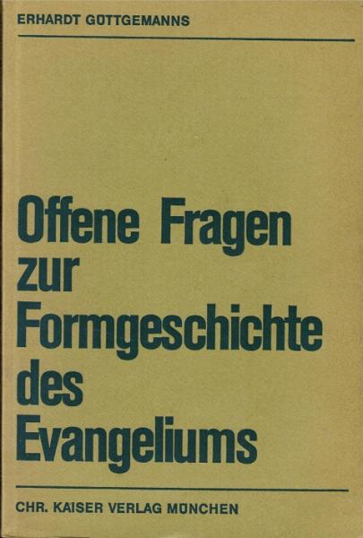 Offene Fragen zur Formgeschichte des Evangeliums. Eine methodologische Skizze der Grundlagenproblematik der Form- und Redaktionsgeschichte (= Beiträge zur evangelischen Theologie, Bd. 54)