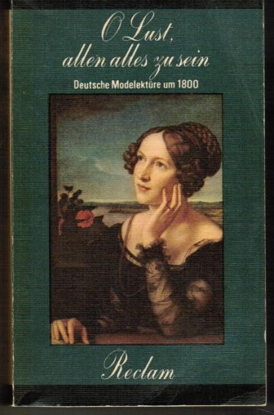 O Lust, allen alles zu sein. Deutsche Modelektüre um 1800. Mit einem Nachwort des Herausgebers.