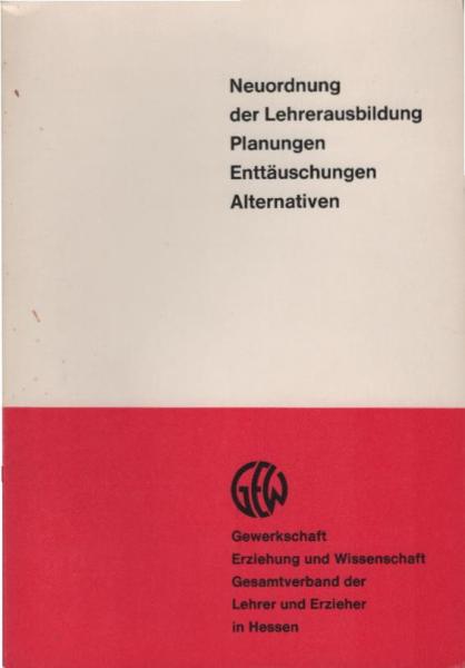 Neuordnung der Lehrerausbildung. Planungen, Enttäuschungen; Alternativen