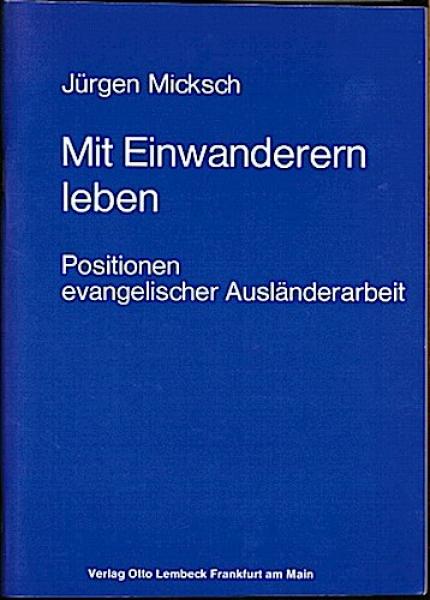 Mit Einwanderern leben. Positionen evangelischer Ausländerarbeit (= Beiträge zur Ausländerarbeit 7)