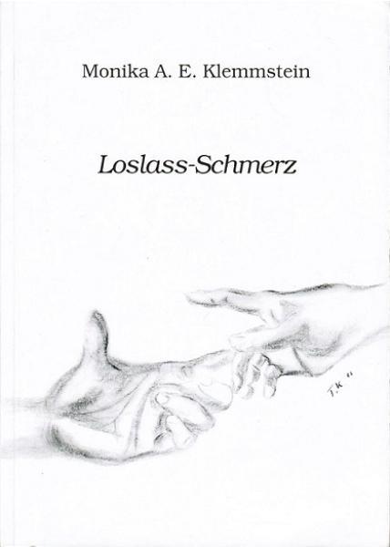 Loslass-Schmerz. Kurzgeschichten und Gedichte über das Loslassen von Menschen, Zielen, Wünschen und von Träumen