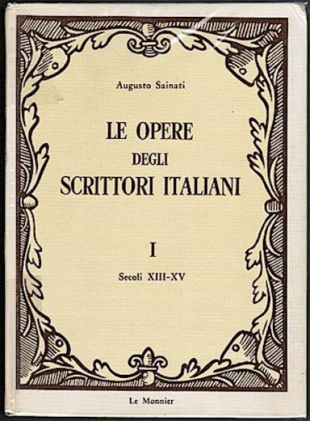 Le opere degli scrittori Italiani. Volume Primo. Secoli XIII-XV