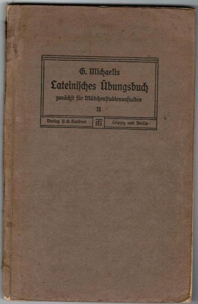 Lateinisches Übungsbuch zunächst für Mädchenstudienanstalten. II. Teil: Aufgaben zum Übersetzen ins Lateinische