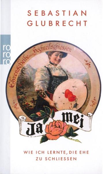 Ja mei - Wie ich lernte, die Ehe zu schließen