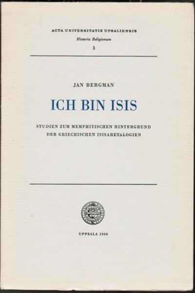 Ich bin Isis. Studien zum memphitischen Hintergrund der griechischen Isisaretalogien (= Acta Universitatis Upsaliensis. Historia Religionum 3)