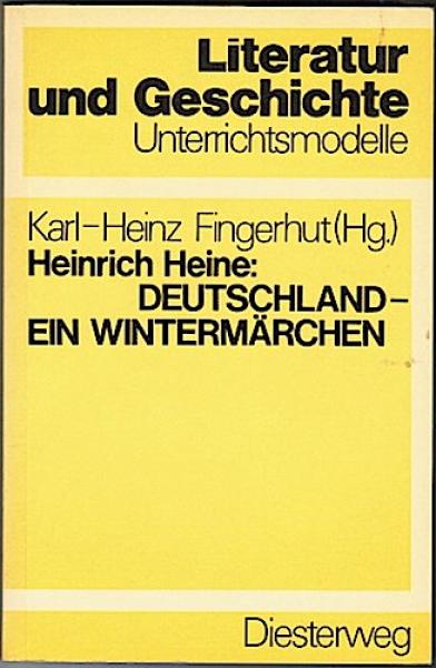 Heinrich Heine: Deutschland. Ein Wintermärchen. Mit ergänzenden Texten zum historischen Verständnis engagierter Poesie des deutschen Vormärz (= Literatur und Geschichte. Unterrichtsmodelle)