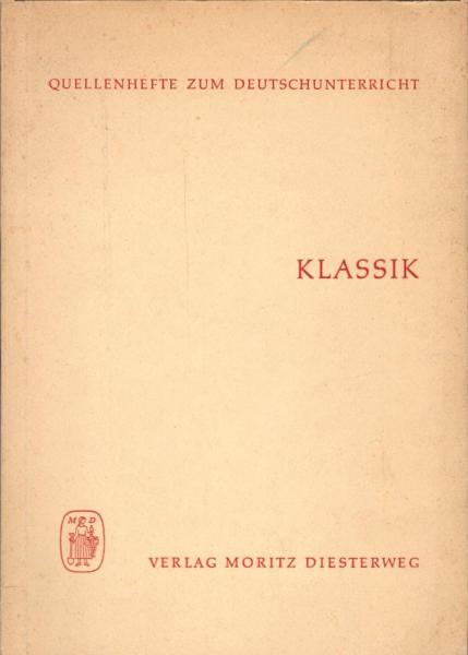 Klassik (= Quellenhefte zum Deutschunterricht; hgeg. v. Rolf Geissler und Erich Hülse)