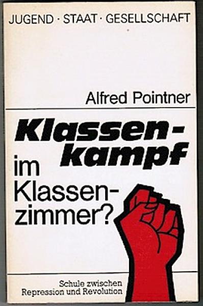 Klassenkampf im Klassenzimmer? Schule zwischen Repression und Revolution (= Jugend- Staat - Gesellschaft, Bd. 5)