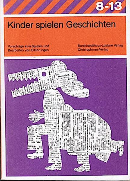 Kinder spielen Geschichten. Vorschläge zum Spielen und Bearbeiten von Erfahrungen (= Reihe '8 - 13')