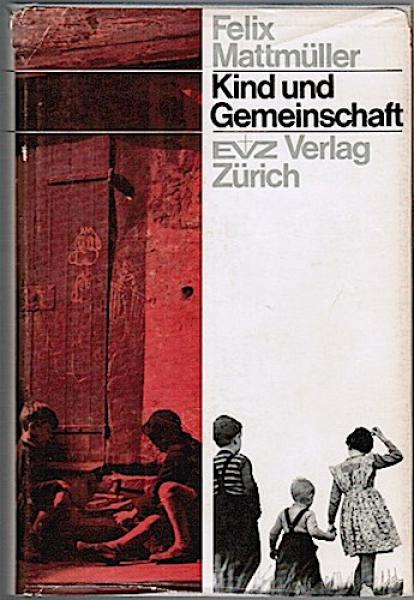 Kind und Gemeinschaft. Gedanken über die Eingliederung des (schwierigen) Kindes in die Gemeinschaft als Anregung für Lehrer, Heimerzieher und Eltern