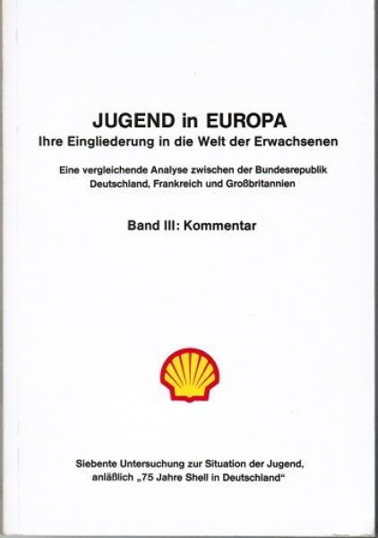 Jugend in Europa. Ihre Eingliederung in die Welt der Erwachsenen. Eine vergleichende Analyse zwischen der Bundesrepublik Deutschland, Frankreich und Großbritannien. Band III: Kommentar (= Siebente Untersuchung zur Situation der Jugend, anläßlich 75 Jahre