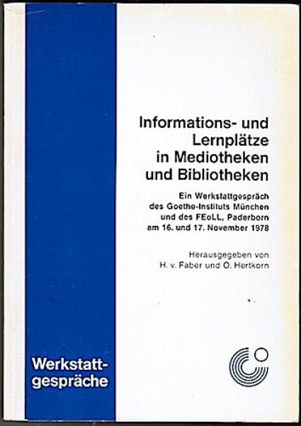 Informations- und Lernplätze in Mediotheken und Bibliotheken. Ein Werkstattgespräch des Goethe-Instituts München und des FEoLL, Paderborn am 16. und 17. November 1978