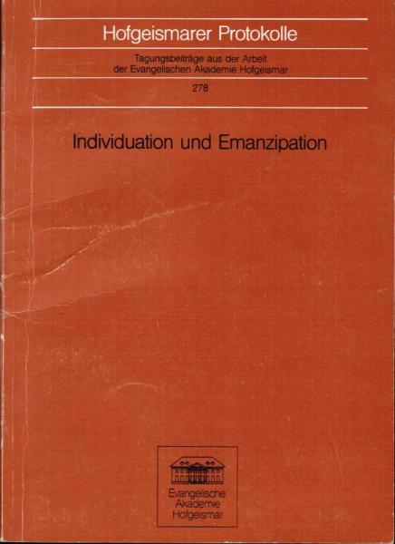 Individuation und Emanzipation - Gesellschaftskritische Potentiale in der Psychologie C. G. Jungs (= Hofgeismarer Protokolle; 278)