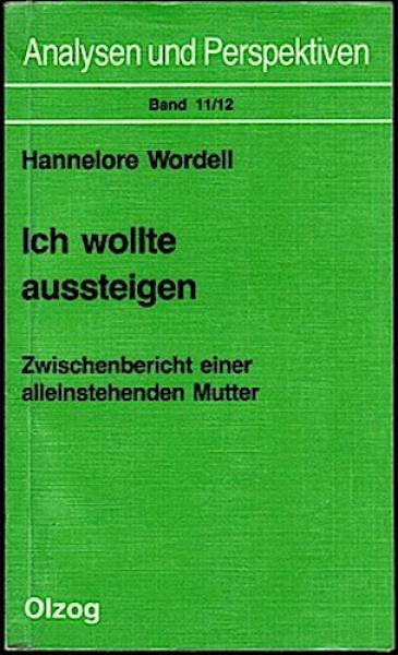 Ich wollte aussteigen. Zwischenbericht einer alleinstehenden Mutter (= Analysen und Perspektiven; Bd. 11/12)