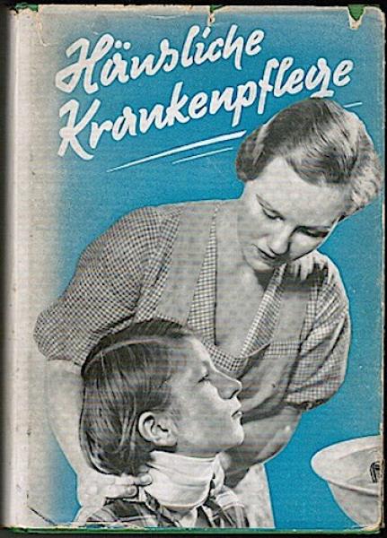 Häusliche Krankenpflege nebst Anhang über Säuglingspflege, Hausaphotheke, erste Hilfe, einheimische Heilkräuter und Kräuteratlas