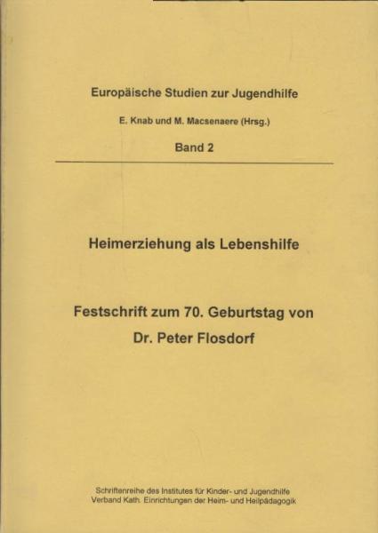 Heimerziehung als Lebenshilfe. Festschrift zum 70. Geburtstag von Dr. Peter Flosdorf (Europäische Studien zur Jugendhilfe. Schriftenreihe des Institutes für Kinder- und Jugendhilfe, Bd. 2)