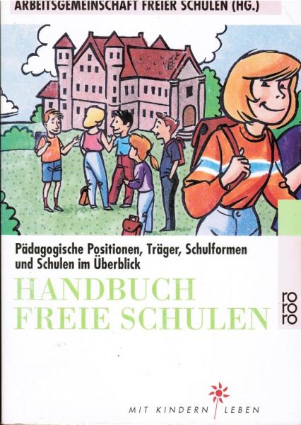 Handbuch Freie Schulen. Pädagogische Positionen, Träger, Schulformen und Schulen im Überblick
