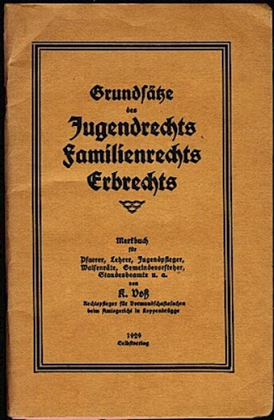 Grundsätze des Jugendrechts, Familienrechts, Erbrechts. Merkbuch für Parrer, Lehrer, Jugendpfleger, Waisenräte, Gemeindevorsteher, Standesbeamte u. a.
