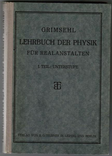 Grimsehl Lehrbuch der Physik für Realanstalten. 1. Teil: Unterstufe. Mit 489 Textfiguren und 1 farbigen Tafel