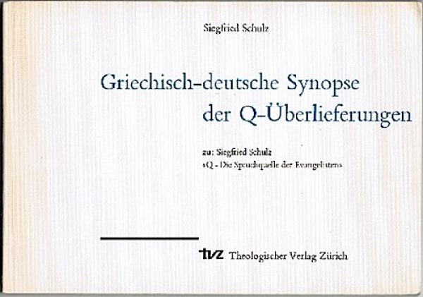 Griechisch-deutsche Synopse der Q-Überlieferungen. Zu: Siegfried Schulz Q - Die Spruchquelle der Evangelisten.