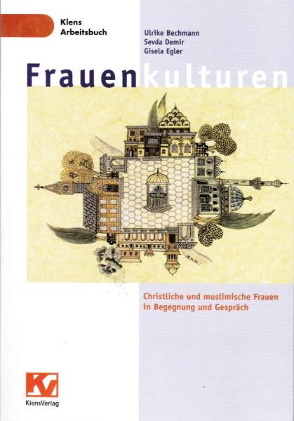 Frauenkulturen. Christliche und muslimische Frauen in Begegnung und Gespräch.