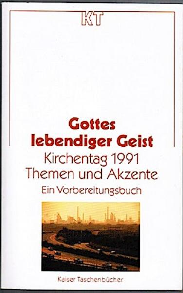 Gottes lebendiger Geist. Kirchentag 1991. Themen und Akzente. Ein Vorbereitungsbuch
