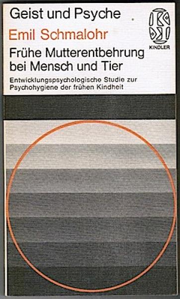 Frühe Mutterentbehrung bei Mensch und Tier. Entwicklungspsychologische Studie zur Psychohygiene der frühen Kindheit
