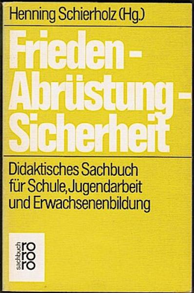 Frieden - Abrüstung - Sicherheit. Didaktisches Sachbuch für Schule, Jugendarbeit und Erwachsenenbildung