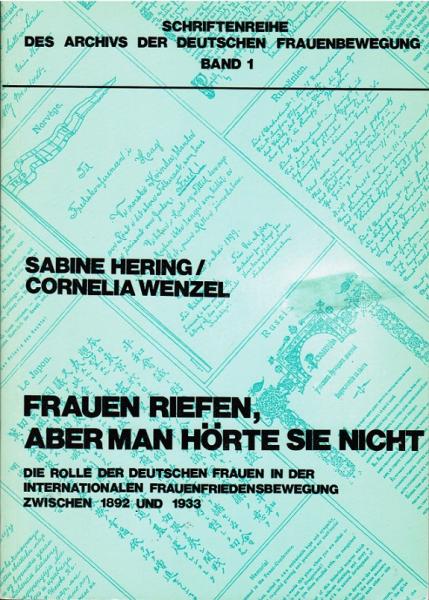 Frauen riefen, aber man hörte sie nicht. Die Rolle der deutschen Frauen in der internationalen Frauenfriedensbewegung zwischen 1892 und 1933 (= Schriftenreihe des Archivs der deutschen Frauenbewegung, Bd. 1)