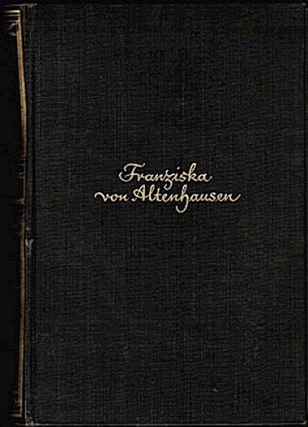 Franziska von Altenhausen. Ein Roman aus dem Leben eines berühmten Mannes in Briefen aus den Jahren 1898/ 1903