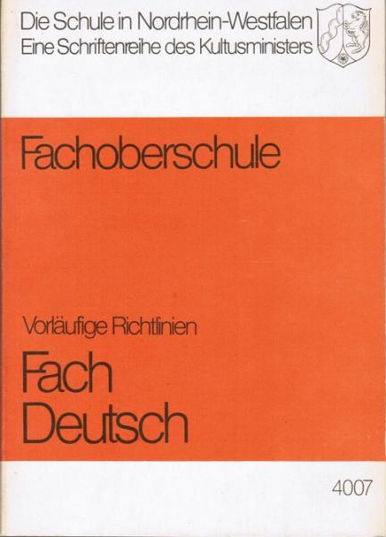 Fachoberschule. Vorläufige Richtlinien Fach Deutsch (= Die Schule in Nordrhein-Westfalen. Eine Schriftenreihe des Kultusministers; 4007)