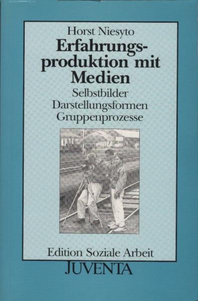 Erfahrungsproduktion mit Medien. Selbstbilder, Darstellungsformen, Gruppenprozesse (=Edition Soziale Arbeit)