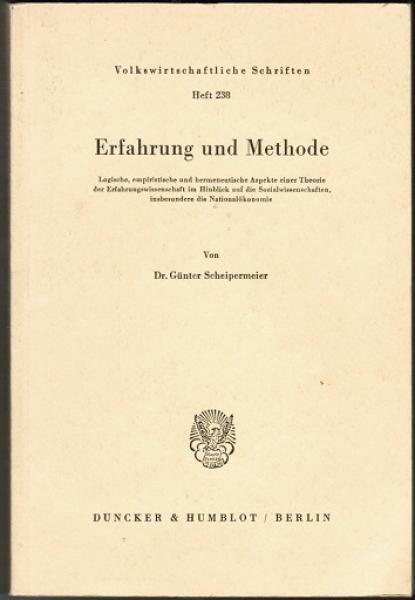 Erfahrung und Methode. - Logische, empiristische und hermeneutische Aspekte einer Theorie der Erfahrungswissenschaft im Hinblick auf die Sozialwissenschaften, insbesondere die Nationalökonomie (= Volkswirtschaftliche Schriften; Heft 238)